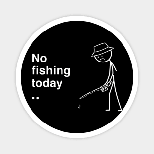 No Fishing Today Depressed Fisherman Magnet